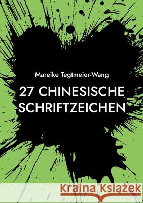 27 chinesische Schriftzeichen: Frei gestaltbares Heft mit chinesischen Schriftzeichen als Impuls f?r kreative Ideen f?r Kinder und Erwachsene (Band 4) Mareike Tegtmeier-Wang 9783819297878 Bod - Books on Demand