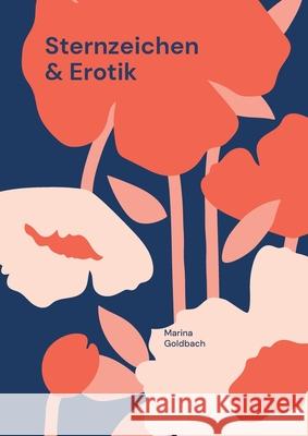 Sternzeichen & Erotik: Dein ultimativer Erotik-Guide Marina Goldbach 9783819298486