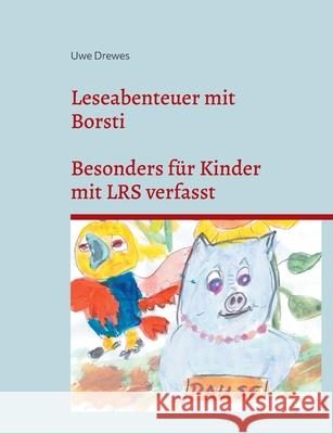 Leseabenteuer mit Borsti: Vom Autor besonders liebevoll gestaltet f?r Kinder mit LRS Symthomatik Uwe Drewes 9783819299131