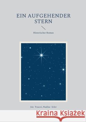 Ein aufgehender Stern: Historischer Roman J?n Trausti Nadine Erler 9783819299667 Bod - Books on Demand