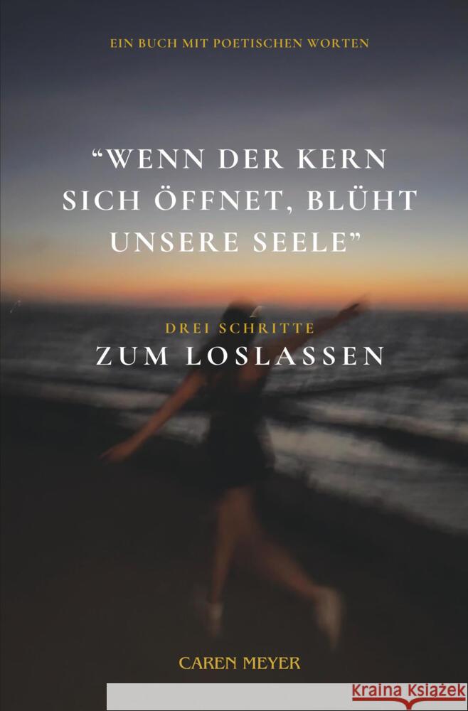 Wenn der Kern sich öffnet, blüht unsere Seele Meyer, Caren 9783819415333 via tolino media