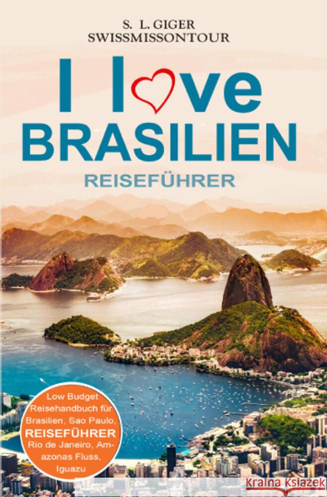 I love Brasilien Reiseführer von SWISSMISSONTOUR Giger, S. L., onTour, SwissMiss 9783819417320 via tolino media