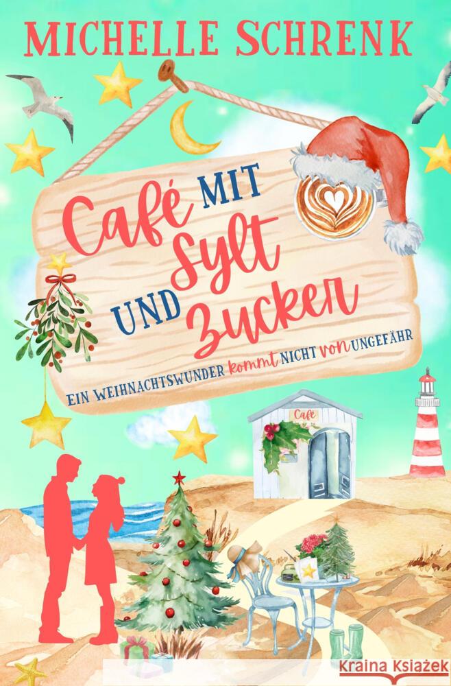 Café mit Sylt und Zucker: Ein Weihnachtswunder kommt nicht von ungefähr Schrenk, Michelle 9783819472343
