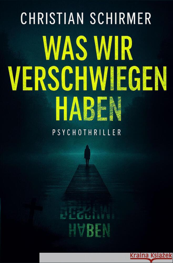 Was wir verschwiegen haben Schirmer, Christian 9783819472657