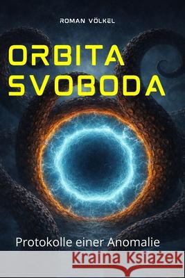 Orbita Svoboda: Protokolle einer Anomalie Roman V?lkel 9783819475931 Roman Volkel