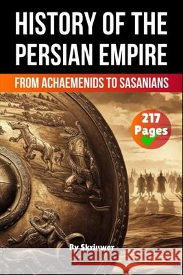 The History of The Persian Empire: From Achaemenids to Sasanians Skriuwer Com 9783819713163 de Fryske Wrald