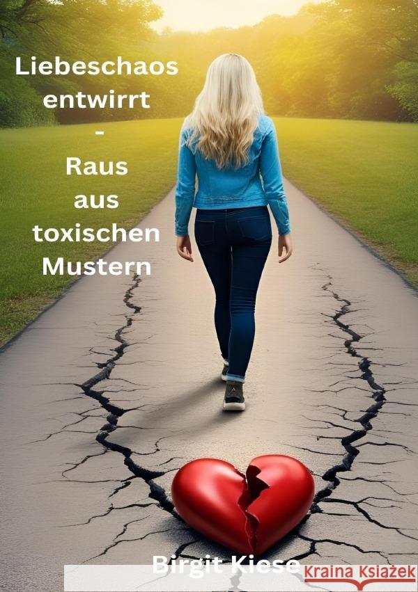 Liebeschaos entwirrt - Raus aus toxischen Mustern Kiese, Birgit 9783819713361 epubli