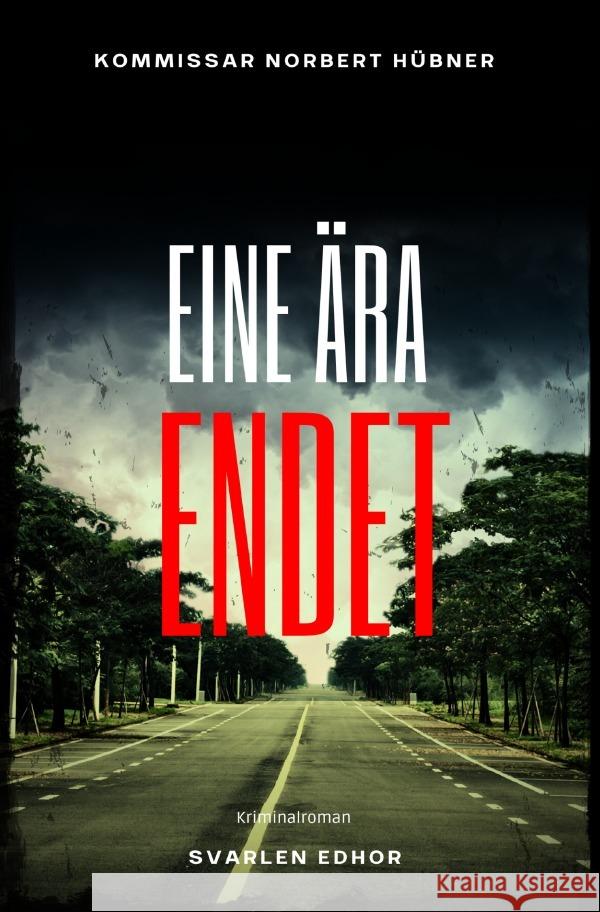 EINE ÄRA ENDET: Kriminalroman - Kommissar Norbert Hübner 13: Buchhandelsausgabe: Cover matt, Format: 12x19 cm Edhor, Svarlen 9783819716188 epubli