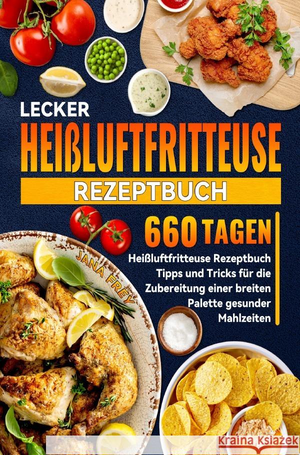 Lecker Heißluftfritteuse Rezeptbuch Frey, Jana 9783819716829