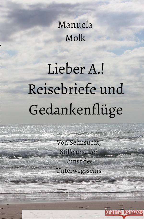 Lieber A.! Reisebriefe und Gedankenflüge Molk, Manuela 9783819717390