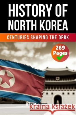 The History of North Korea: Centuries Shaping the DPRK Skriuwer Com 9783819717680 de Fryske Wrald