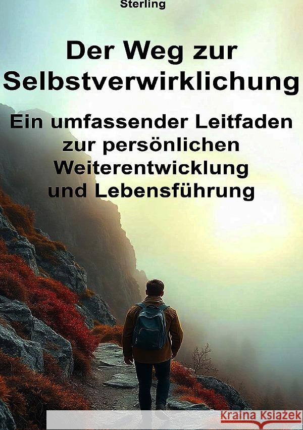 Der Weg zur Selbstverwirklichung I Ein umfassender Leitfaden zur persönlichen Weiterentwicklung und Lebensführung Sterling, Viktor 9783819722806
