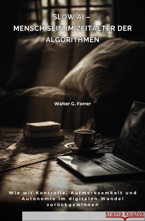 Slow AI - Mensch sein im Zeitalter der Algorithmen Forrer, Walter G. 9783819727412