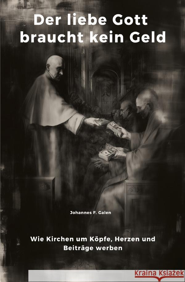 Der liebe Gott braucht kein Geld Galen, Johannes F. 9783819728167 epubli