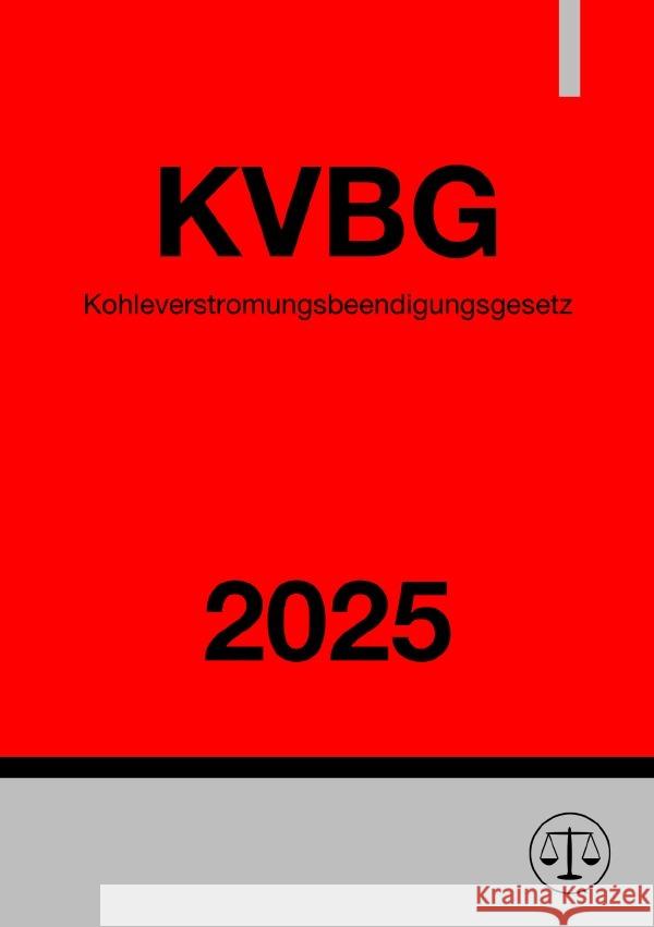 Kohleverstromungsbeendigungsgesetz - KVBG 2025 Deutschland, Gesetze24 9783819728754