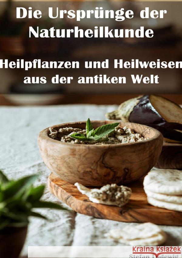 Die Ursprünge der Naturheilkunde I Heilpflanzen und Heilweisen aus der antiken Welt Sterling, Viktor 9783819730641 epubli