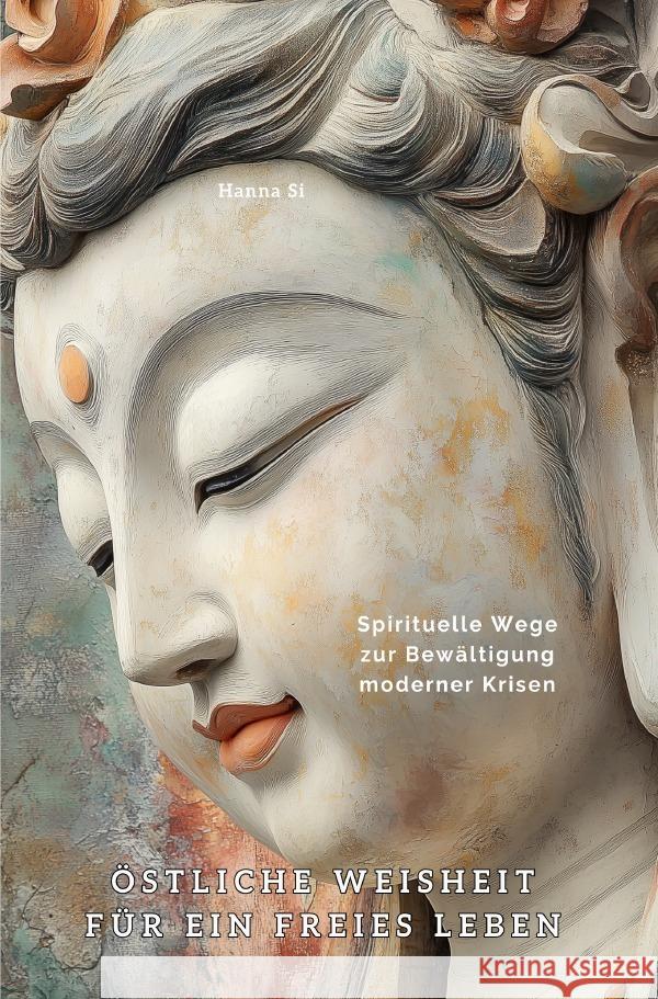 Östliche Weisheit für ein freies Leben Si, Hanna 9783819735301