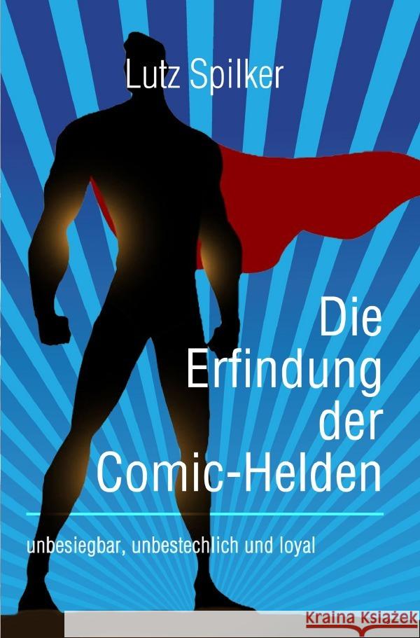 Die Erfindung der Comic-Helden Spilker, Lutz 9783819736100