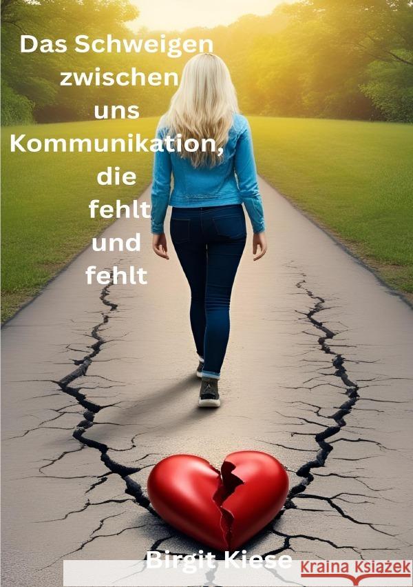 Das Schweigen zwischen uns - Kommunikation, die fehlt und fehlt Kiese, Birgit 9783819736780 epubli