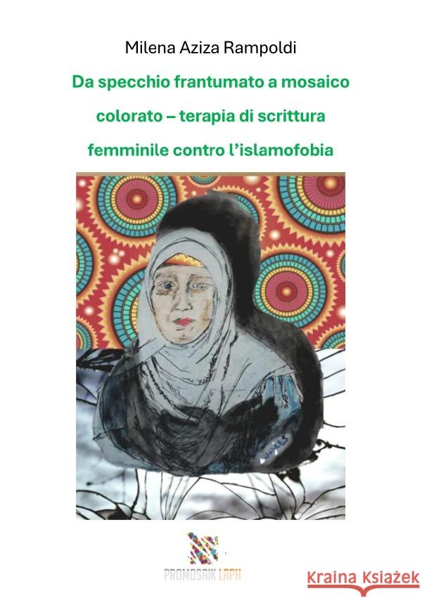 Da specchio frantumato a mosaico colorato - terapia di scrittura femminile contro l'islamofobia Rampoldi, Milena 9783819738432
