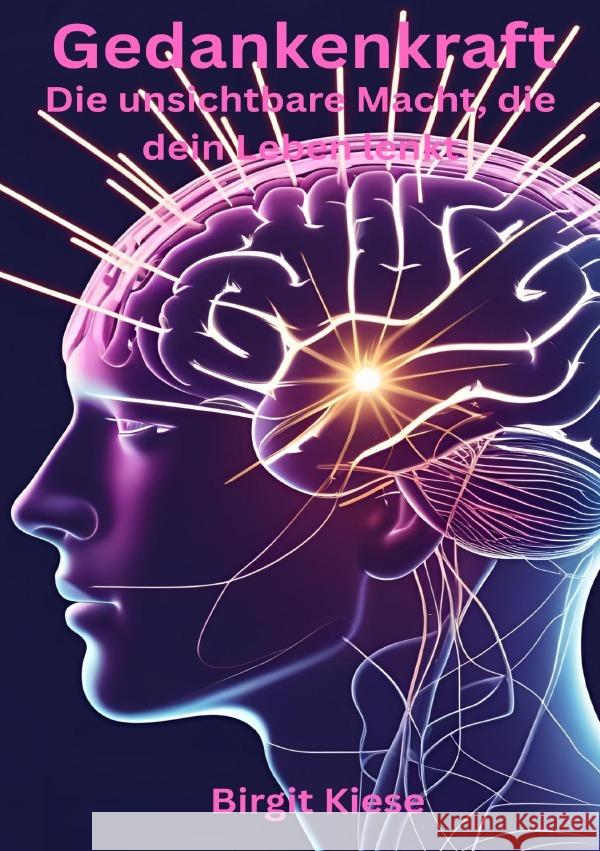 Gedankenkraft - Die unsichtbare Macht, die dein Leben lenkt Kiese, Birgit 9783819745041 epubli