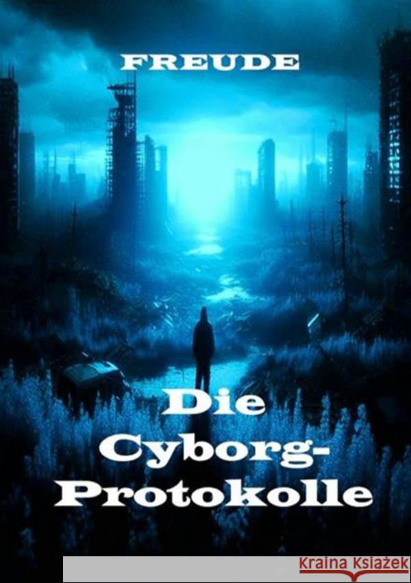 Die Cyborg-Protokolle Freude, Manfred H. 9783819750649 epubli