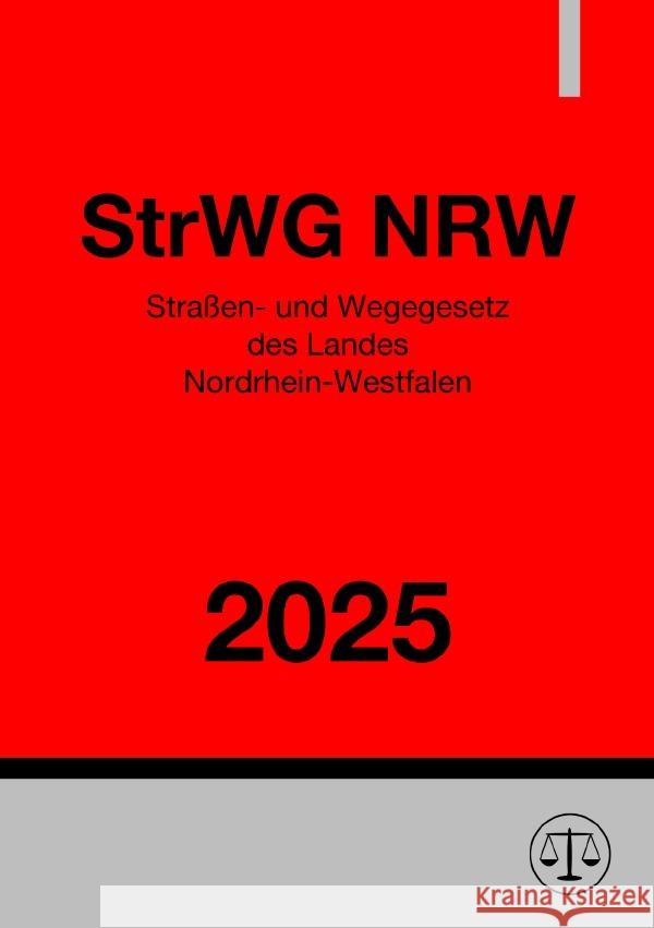 Straßen- und Wegegesetz des Landes Nordrhein-Westfalen - StrWG NRW 2025 Deutschland, Gesetze24 9783819750922