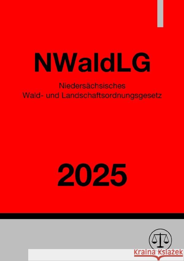 Niedersächsisches Wald- und Landschaftsordnungsgesetz - NWaldLG 2025 Deutschland, Gesetze24 9783819753862