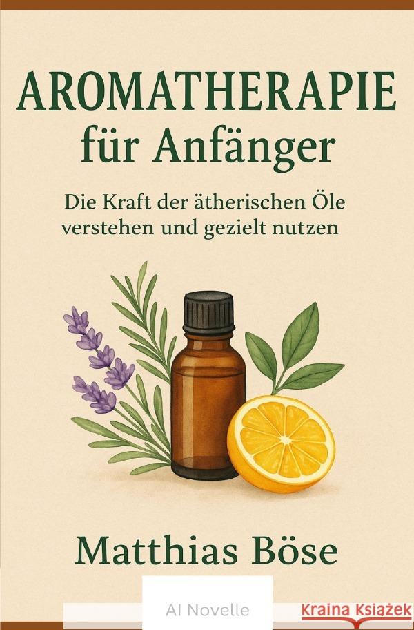 Aroma Therapie für Anfänger Böse, Matthias A. 9783819755057