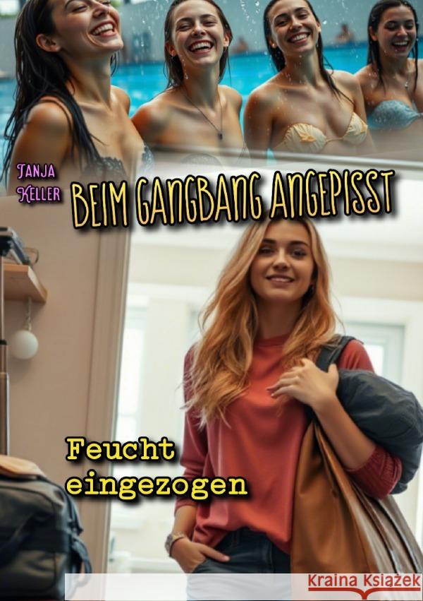 Beim Gangbang angepisst: Feucht eingezogen Keller, Tanja 9783819758027