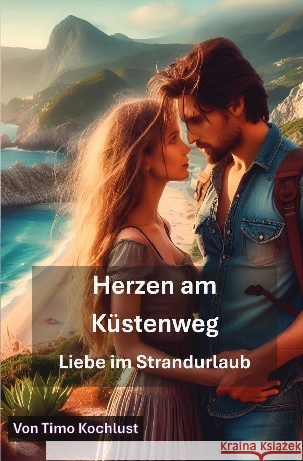 Herzen am Küstenweg - Liebe im Strandurlaub Kochlust, Timo 9783819760860