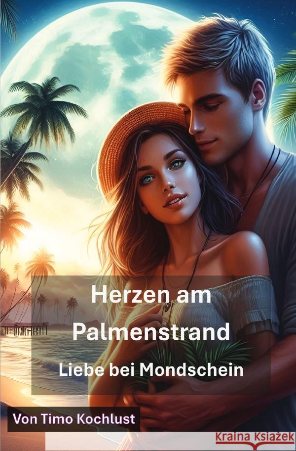 Herzen am Palmenstrand - Liebe bei Mondschein Kochlust, Timo 9783819760884 epubli