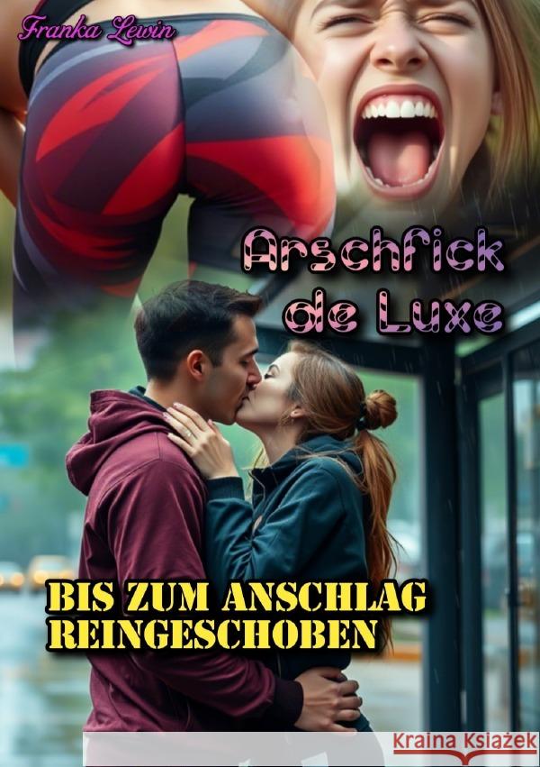 Arschfick de Luxe: Bis zum Anschlag reingeschoben Lewin, Franka 9783819761645