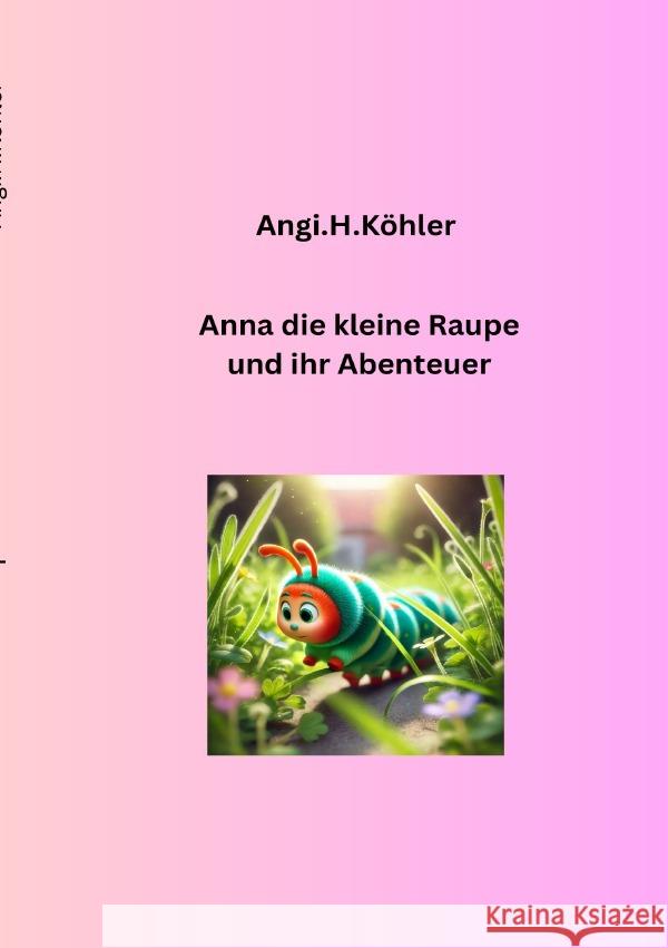 Die kleine Raupe und ihr Abenteur Köhler, A 9783819762154