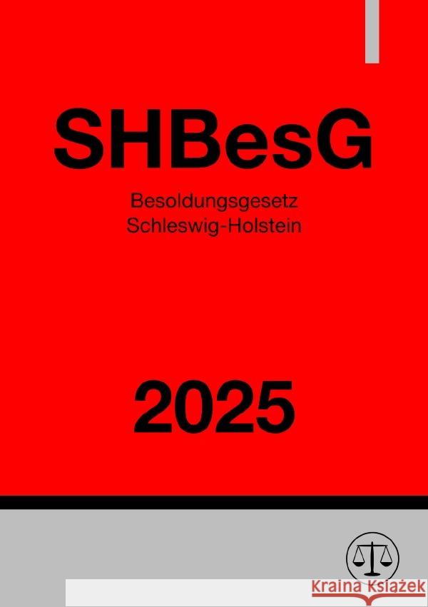 Besoldungsgesetz Schleswig-Holstein - SHBesG 2025 Deutschland, Gesetze24 9783819762543