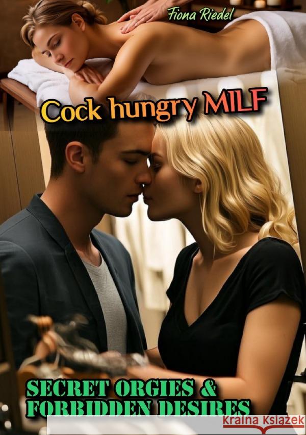 Cock hungry MILF: Secret Orgies & Forbidden Desires Riedel, Fiona 9783819763052