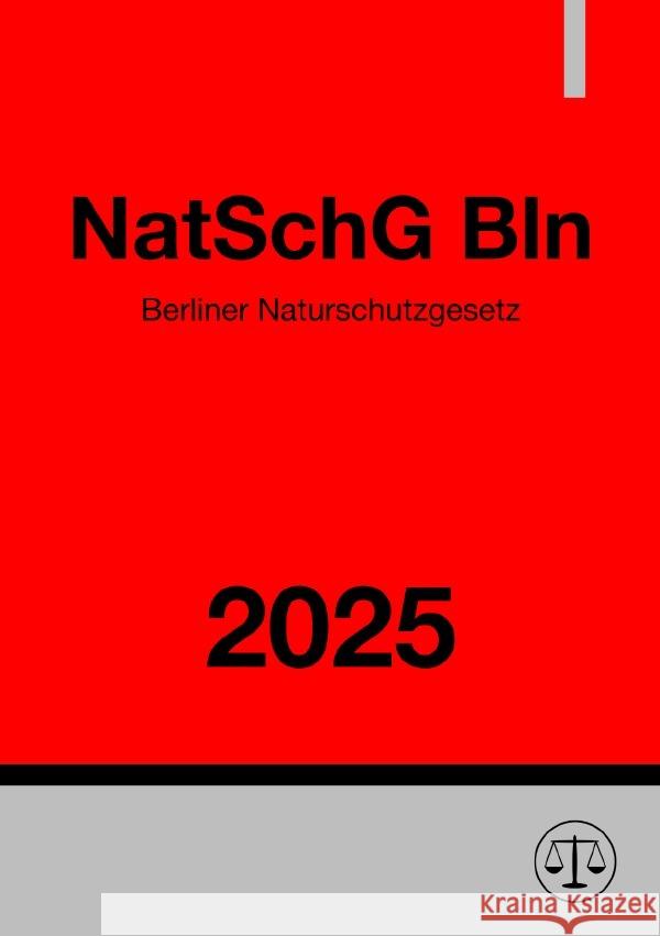 Berliner Naturschutzgesetz - NatSchG Bln 2025 Deutschland, Gesetze24 9783819764035