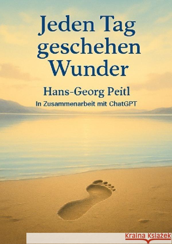 Jeden Tag geschehen Wunder Peitl, Hans-Georg 9783819764608