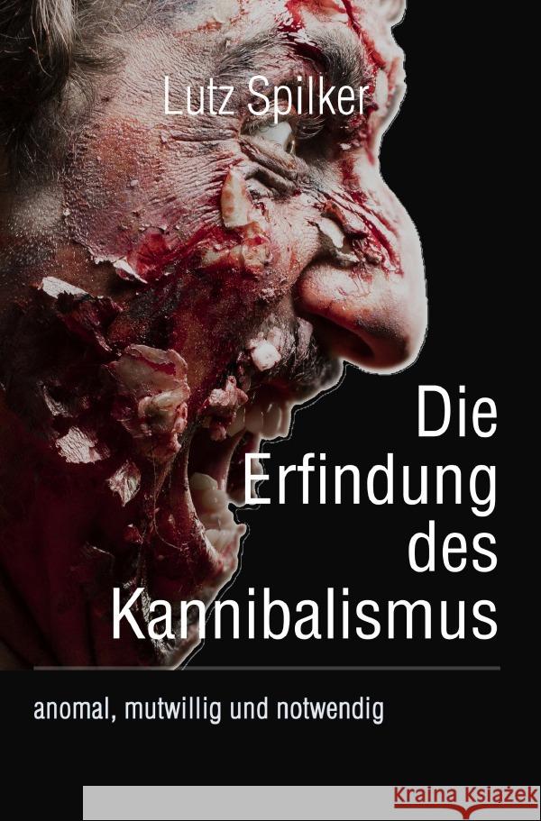 Die Erfindung des Kannibalismus Spilker, Lutz 9783819766664