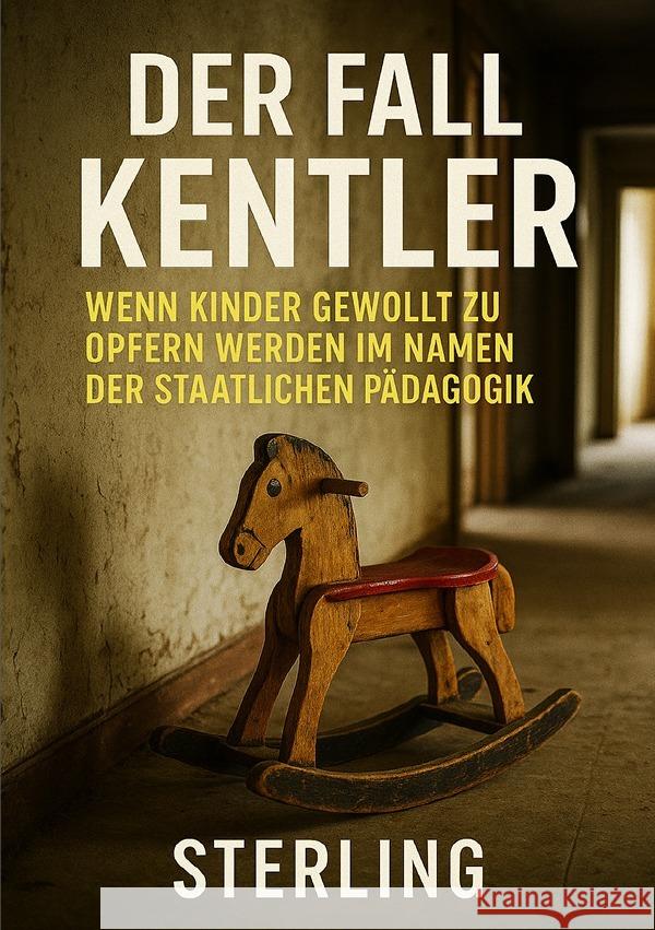Der Fall Kentler I Wenn Kinder gewollt zu Opfern werden, im Namen der staatlichen Pädagogik Sterling, Viktor 9783819766701 epubli