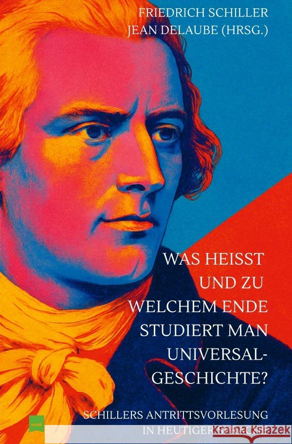 Was heißt und zu welchem Ende studiert man Universalgeschichte? Schiller, Friedrich 9783819767319
