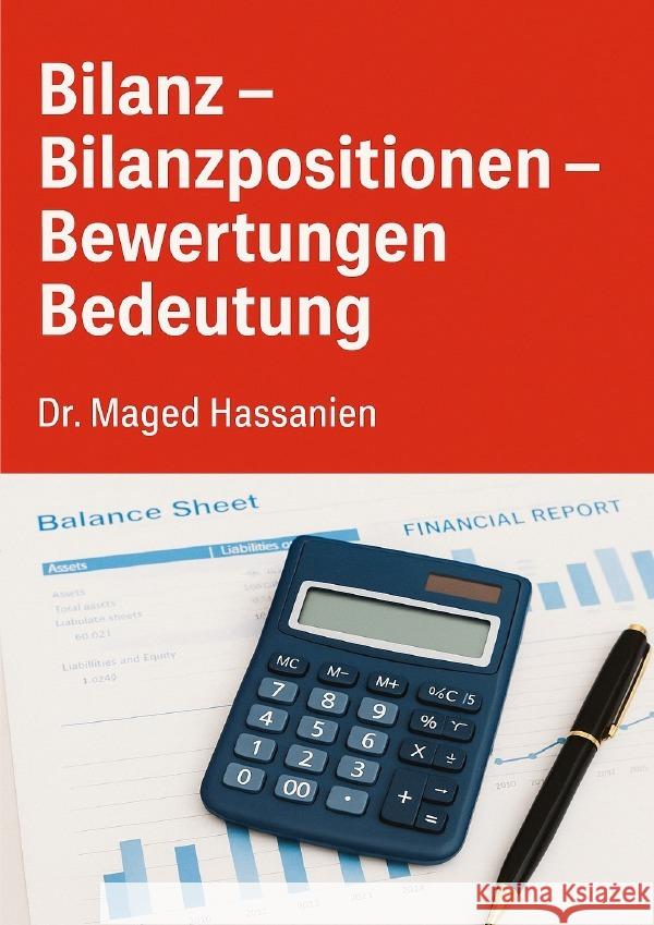 Die Bilanz (Bilanzpositionen-Bewertungen-Bedeutung) Hassanien, Dr. Maged 9783819769344