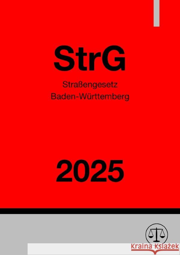 Straßengesetz Baden-Württemberg - StrG 2025 Deutschland, Gesetze24 9783819769399