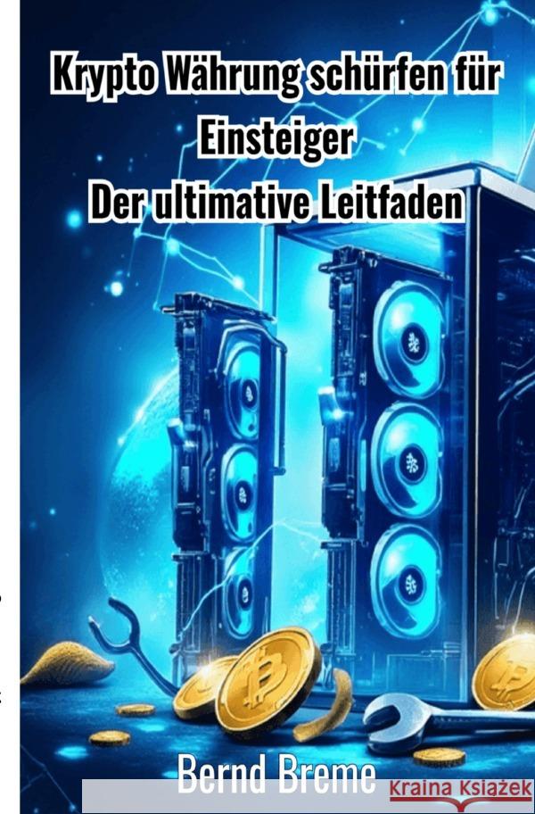 Krypto Währung schürfen für Einsteiger Breme, Bernd 9783819771774