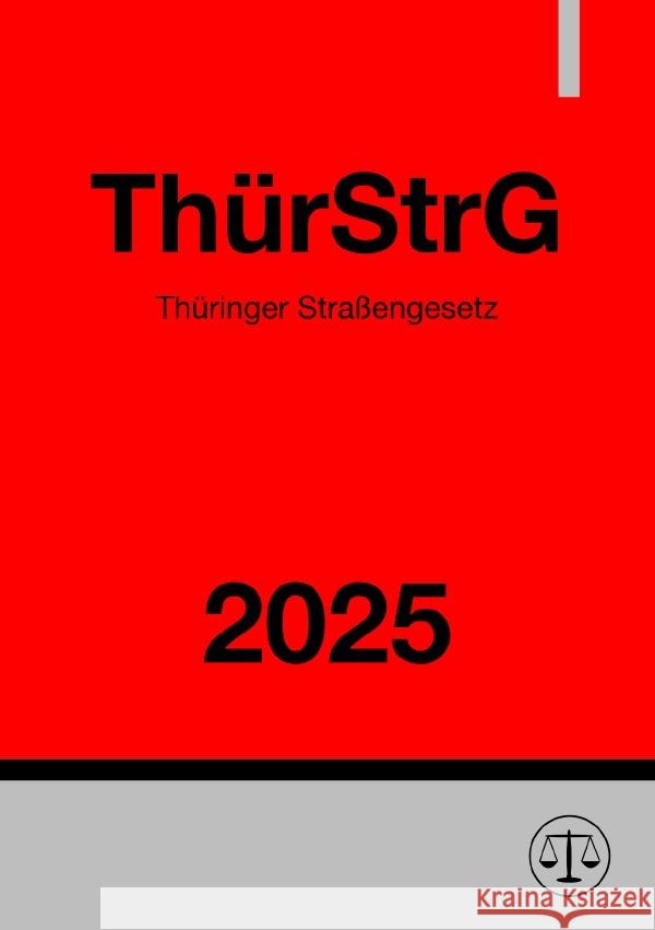 Thüringer Straßengesetz - ThürStrG 2025 Deutschland, Gesetze24 9783819773990