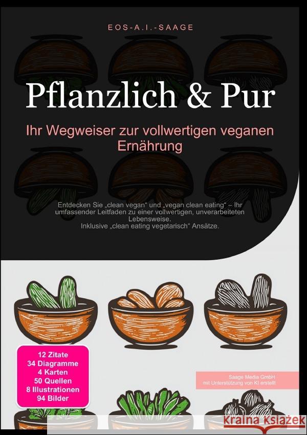 Pflanzlich & Pur: Ihr Wegweiser zur vollwertigen veganen Ernährung A. I. Saage, D. Eos 9783819774775 epubli