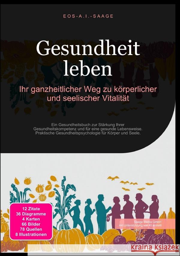 Gesundheit leben: Ihr ganzheitlicher Weg zu körperlicher und seelischer Vitalität A. I. Saage, D. Eos 9783819775284 epubli