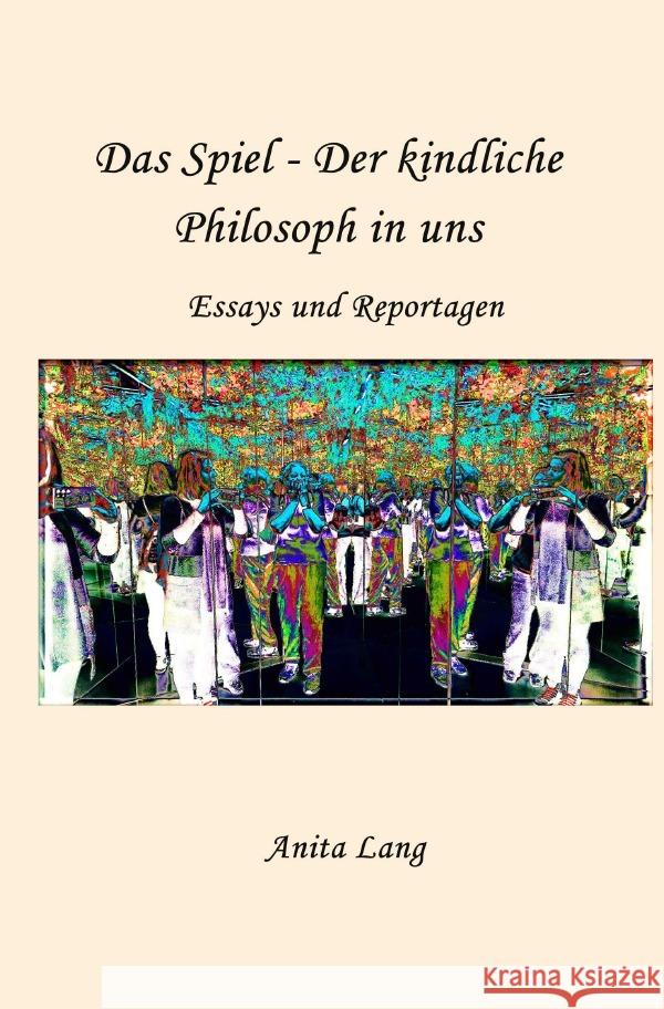 Das Spiel - Der kindliche Philosoph in uns Lang, Anita 9783819775642
