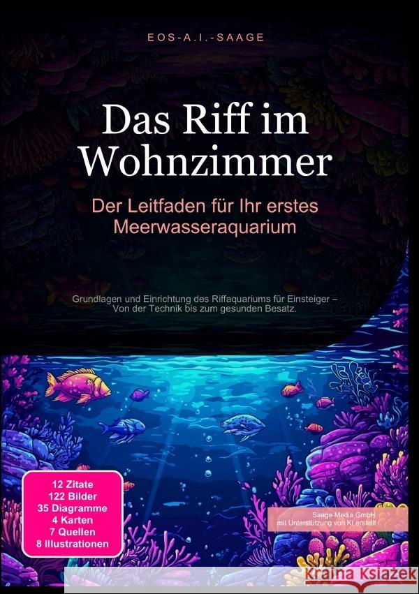 Das Riff im Wohnzimmer: Der Leitfaden für Ihr erstes Meerwasseraquarium A. I. Saage, D. Eos 9783819776106 epubli