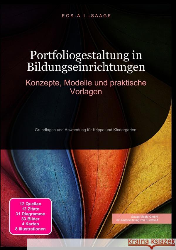 Portfoliogestaltung in Bildungseinrichtungen: Konzepte, Modelle und praktische Vorlagen A. I. Saage, D. Eos 9783819776137 epubli